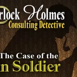 Sherlock Holmes Consulting Detective: The Case of the Tin Soldier