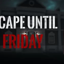 Escape until Friday